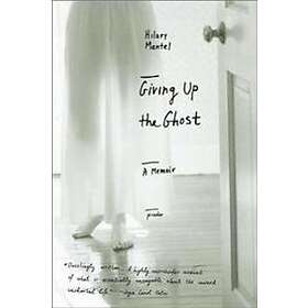 Hilary Mantel: Giving Up the Ghost: A Memoir
