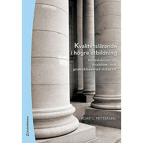 Roar C Pettersen: Kvalitetslärande i högre utbildning introduktion till problem- och praktikbaserad didaktik
