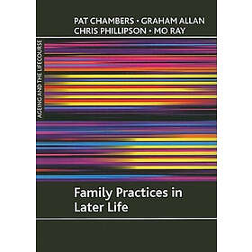 Pat Chambers, Graham Allan, Chris Phillipson, Mo Ray: Family practices in later life