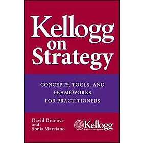 D Dranove: Kellogg on Strategy Concepts, Tools and Frameworks for Practitioners