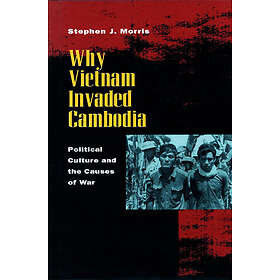Stephen J Morris: Why Vietnam Invaded Cambodia