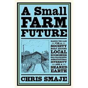 Chris Smaje: A Small Farm Future