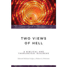 Edward William Fudge, Robert A Peterson: Two Views of Hell: A Biblical & Theolog