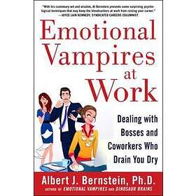 Albert Bernstein: Emotional Vampires at Work: Dealing with Bosses and Coworkers Who Drain You Dry