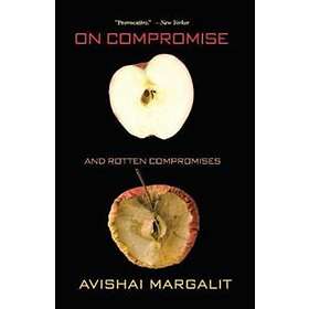 Avishai Margalit: On Compromise and Rotten Compromises