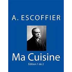 Auguste Escoffier: Ma Cuisine: Edition 1 de 2: Auguste Escoffier l'original 1934