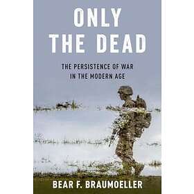 Bear F Braumoeller: Only the Dead