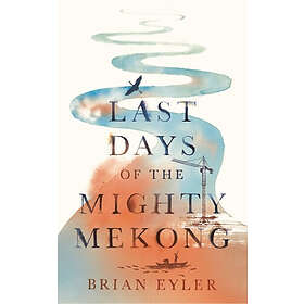 Brian Eyler: Last Days of the Mighty Mekong