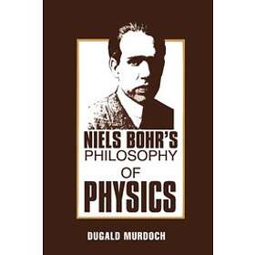 D R Murdoch: Niels Bohr's Philosophy of Physics