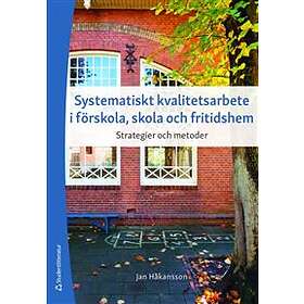 Jan Håkansson: Systematiskt kvalitetsarbete i förskola, skola och fritidshem strategier metoder