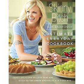 Kim Barnouin: Skinny Bitch: Ultimate Everyday Cookbook