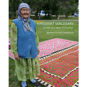 Kerstin Paradis Gustafsson: Kirgiziskt Världsarrv, Jurtan och dess filtmattor