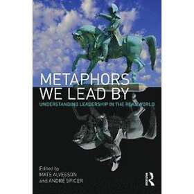 Mats Alvesson, Andre Spicer: Metaphors We Lead By