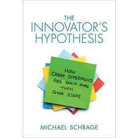 Michael Schrage: The Innovator's Hypothesis
