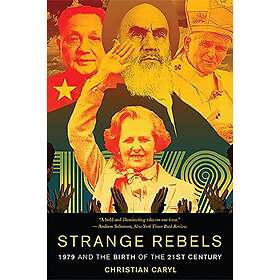 Christian Caryl: Strange Rebels