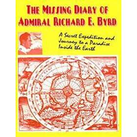 Timothy G Beckley, Richard E Byrd: The Missing Diary Of Admiral Richard E. Byrd