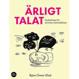 Björn Owen Glad: Ärligt Talat Godnattsagor för sömnlösa marknadsförare