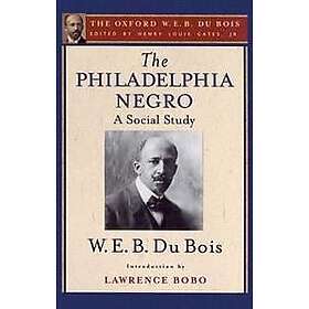 W E B Du Bois: The Philadelphia Negro (The Oxford W. E. B. Du Bois)