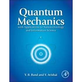 Yehuda B Band: Quantum Mechanics with Applications to Nanotechnology and Information Science