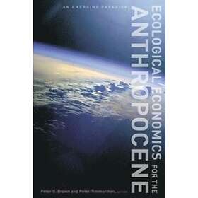 Peter G Brown, Peter Timmerman: Ecological Economics for the Anthropocene