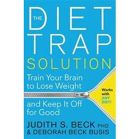 Judith S Beck, Deborah Beck Busis: The Diet Trap Solution