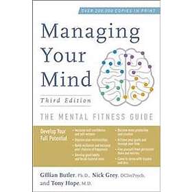 Gillian Butler, Nick Grey, Tony Hope: Managing Your Mind: The Mental Fitness Guide