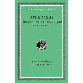 Athenaeus: The Learned Banqueters: Volume V Books 10.420e-11