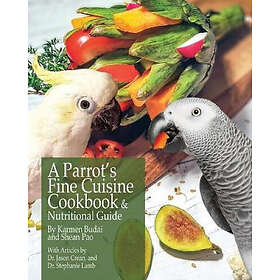 Karmen Budai: A Parrot's Fine Cuisine Cookbook and Nutritional Guide