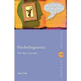 John Field: Psycholinguistics: The Key Concepts
