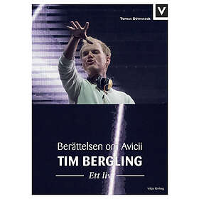 Tomas Dömstedt: Tim Bergling ett liv berättelsen om Avicii