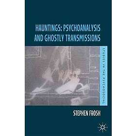 Stephen Frosh: Hauntings: Psychoanalysis and Ghostly Transmissions