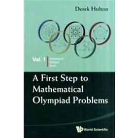 Derek Allan Holton: First Step To Mathematical Olympiad Problems, A