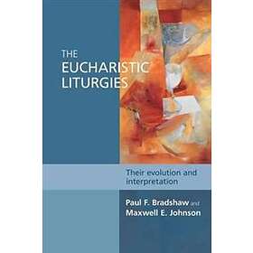 Paul F Bradshaw: The Eucharistic Liturgies