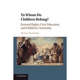 Melissa Moschella: To Whom Do Children Belong?