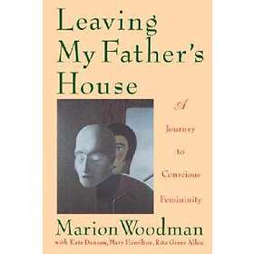 Marion Woodman: Leaving My Father's House