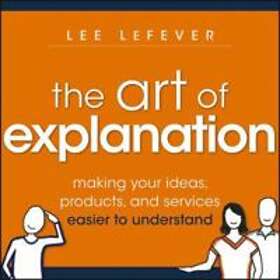 Lee LeFever: The Art of Explanation