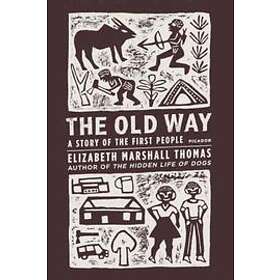 Elizabeth Marshall Thomas: The Old Way: A Story of the First People