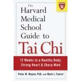 Peter Wayne, Mark L Fuerst: The Harvard Medical School Guide to Tai Chi