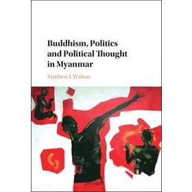Matthew J Walton: Buddhism, Politics and Political Thought in Myanmar