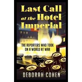 Deborah Cohen: Last Call At The Hotel Imperial