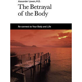Alexander Lowen: The Betrayal of the Body