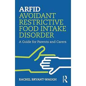 Rachel Bryant-Waugh: ARFID Avoidant Restrictive Food Intake Disorder