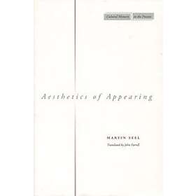 Martin Seel: Aesthetics of Appearing