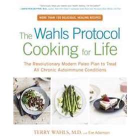 Terry Wahls, Eve Adamson: The Wahls Protocol Cooking For Life