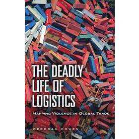 Deborah Cowen: The Deadly Life of Logistics
