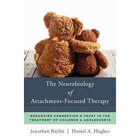 Jonathan Baylin, Daniel A Hughes: The Neurobiology of Attachment-Focused Therapy