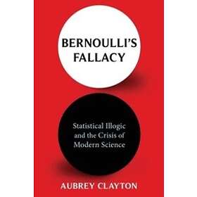 Aubrey Clayton: Bernoulli's Fallacy