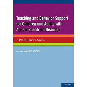 James K Luiselli: Teaching and Behavior Support for Children Adults with Autism Spectrum Disorder
