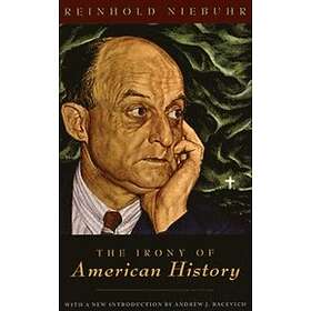 Reinhold Niebuhr, Andrew J Bacevich: The Irony of American History