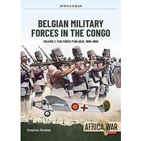 Stephen Rookes: Belgian Military Forces in the Congo Volume 1